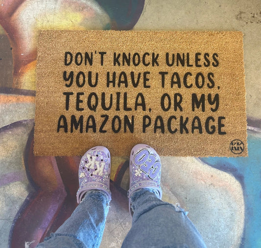 DON’T KNOCK UNLESS YOU HAVE MY TACOS, TEQUILA, OR MY AMAZON PACKAGE DOORMAT